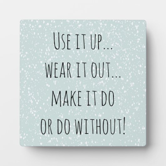 "Use it up" Inspiration Quote Display Fotoplatte (Vorderseite)