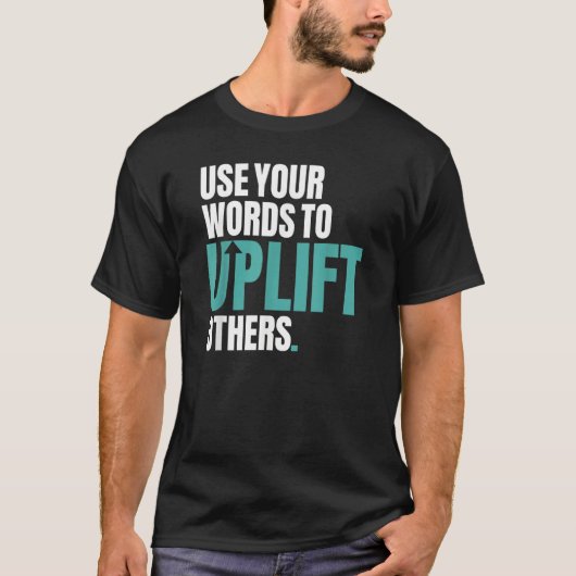 Use Your Words To Uplift Others Inspirational Moti T-Shirt (Vorderseite)