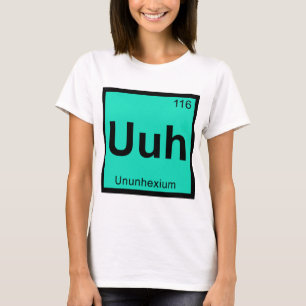 Uuh - Ununhexium Chemie Periodensystem Element T-Shirt