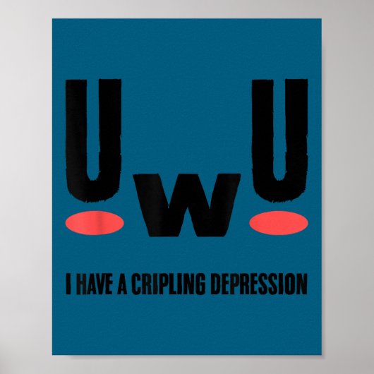 Uwu I Have Crippling Depression Mental Health Awar Poster (Vorne)