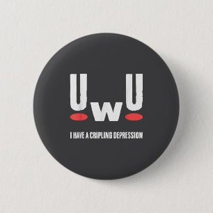 Uwu ich habe lähmende Depression Geistige Gesundhe Button