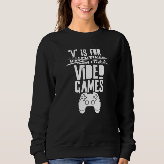 V Is For Valentine's Day Video Games Valentines Va Sweatshirt (Vorderseite)