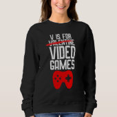 V Is For Video Games Not Valentine Gamer Valentine Sweatshirt (Vorderseite)