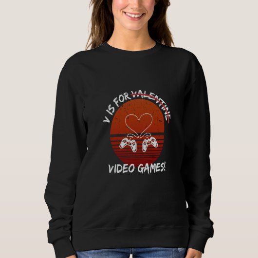 V Is For Video Games  Valentine's Day For Gamers   Sweatshirt (Vorderseite)