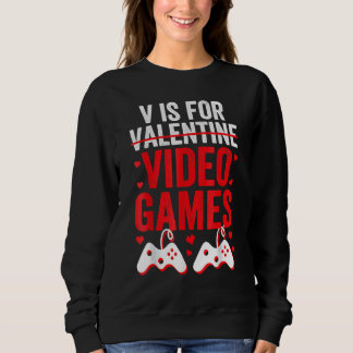 V Is For Video Games Valentines Day Gamer Boy Men Sweatshirt