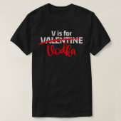 V ist für Vodka Valentine Single Zitat Funny Gesch T-Shirt (Design vorne)