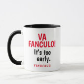 Va Fanculo! Es ist zu früh. Tasse (Links)