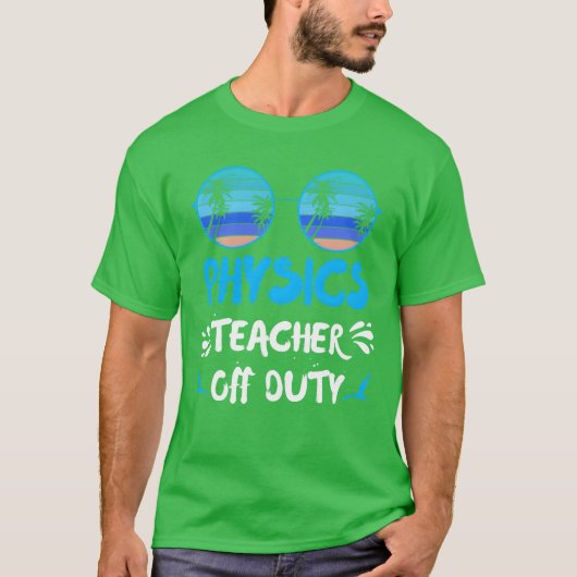Vacation physics teacher off duty physics teacher T-Shirt (Vorderseite)