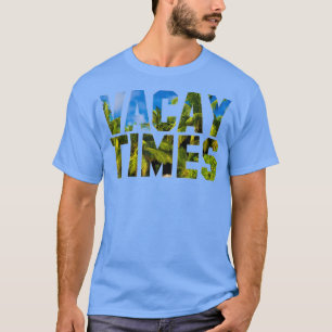 Vacay Times T - Shirt