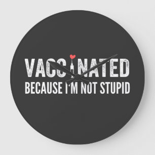Vaccinated Because I'm Not Stupid Große Wanduhr