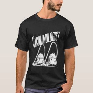 Vacuumologe Vakuumreiniger Reinigung von Wohnraum T-Shirt
