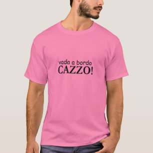 Vada ein bordo CAZZO T-Shirt
