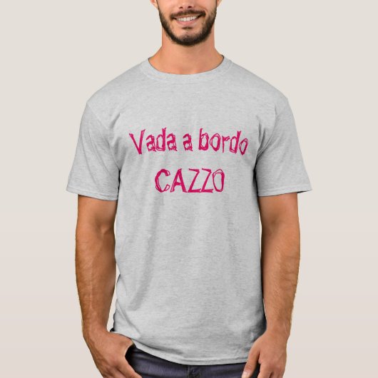 Vada ein Bordo, CAZZO T-Shirt (Vorderseite)