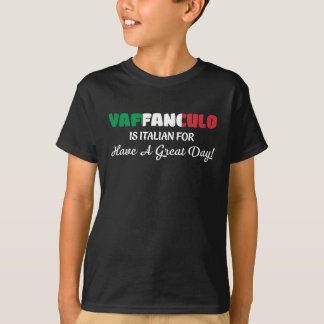 Vaffanculo-is-italian-for-Have-A-Great-Day T-Shirt