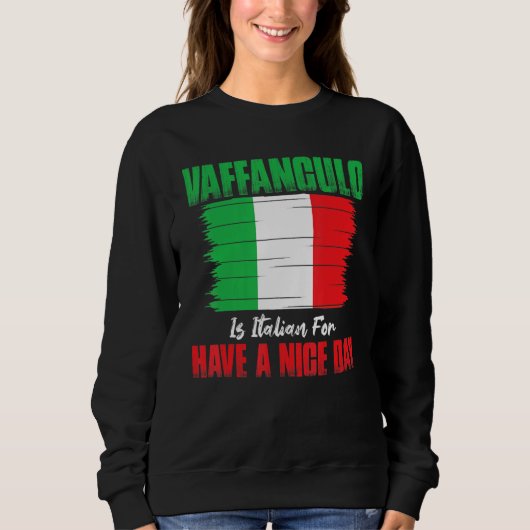 Vaffanculo Is Italian For Have A Nice Day Sweatshirt (Vorderseite)