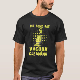 Vakuumreiniger sagte irgendjemand, dass die Reinig T-Shirt