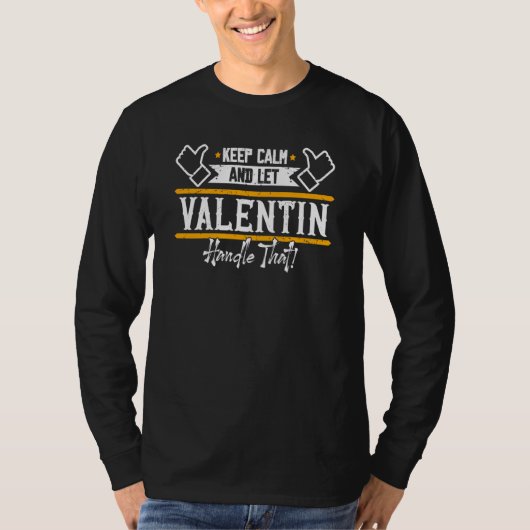 Valentin Keep Calm and let Valentin handle that T-Shirt (Vorderseite)