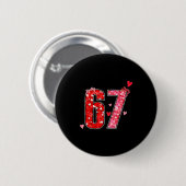 Valentine 67 Sechs Sieben Lustiger Spruch Virales Button (Vorne & Hinten)