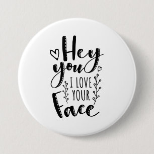 Valentine Art Hey, ich Liebe dein Gesicht Button