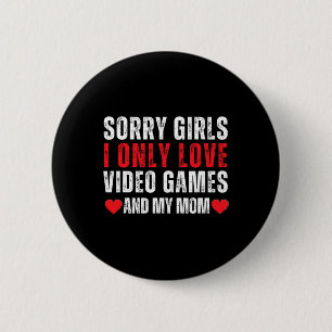 Valentine Day Sorry Girls I Only Liebe Video Games Button