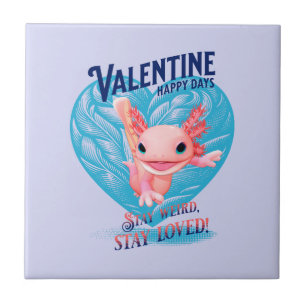 Valentine Happy Day Bleibe seltsam bleibe Axolotl Fliese