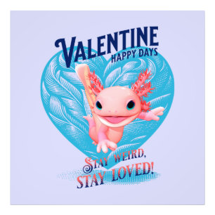 Valentine Happy Day Bleibe seltsam bleibe Axolotl Fotodruck