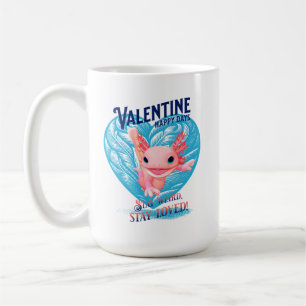 Valentine Happy Day Bleibe seltsam bleibe Axolotl Kaffeetasse