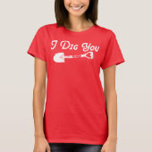 Valentine I Dig You T-Shirt (Vorderseite)