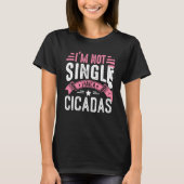 Valentine I'm Not Single I Have A Cicadas Boy Todd T-Shirt (Vorderseite)