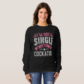 Valentine I'm Not Single I Have A Cockatiel Boy To Sweatshirt (Vorne ganz)
