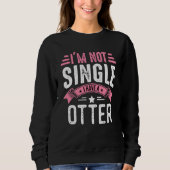 Valentine I'm Not Single I Have A Otter Boy Toddle Sweatshirt (Vorderseite)