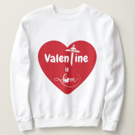 Valentine ist Liebe Sweatshirt