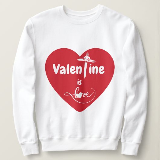 Valentine ist Liebe Sweatshirt (Design vorne)