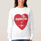 Valentine ist Liebe Sweatshirt (Vorderseite)