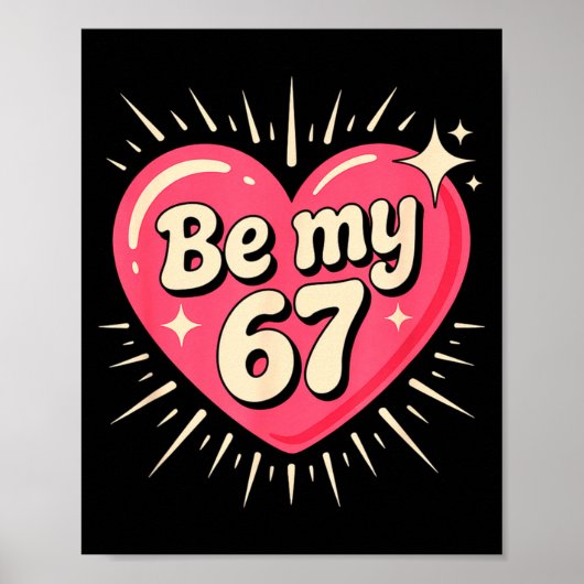 Valentine’s Day Be My 67 Meme Six Seven 6 7 Valent Poster (Vorne)