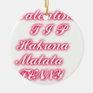Valentine Tipp: Hakuna Matata Funny Text Art Print Keramik Ornament