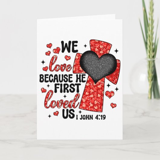 Valentine We Love Because He First Loved Us Christ Karte (Vorderseite)