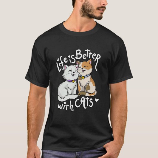 Valentine's Cat Lover Life Is Better With Cats Mot T-Shirt (Vorderseite)