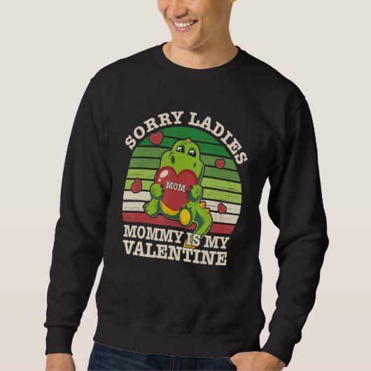 Valentines Day Cute Dino Sorry Ladies Mommy Is My  Sweatshirt (Vorderseite)