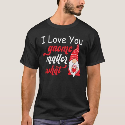 Valentine's Day Saying - Love You Gnome Matter Wha T-Shirt (Vorderseite)