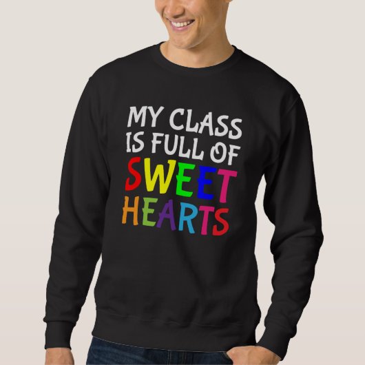 Valentines Day Teachers My Class Is Full Of Sweeth Sweatshirt (Vorderseite)