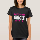 Valentinstag, glückliche Valentine Yep Still Singl T-Shirt (Vorderseite)