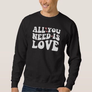 Valentinstag Herz Liebe ist alles, was Sie brauche Sweatshirt