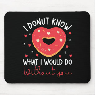 Valentinstag I Donut Know What I Would Do Witho Mousepad