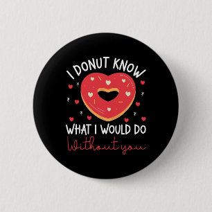 Valentinstag I Donut Weiß, Was Ich Ohne Tun Würde Button