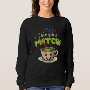 Valentinstag ich Liebe Sie so Matcha Sweatshirt