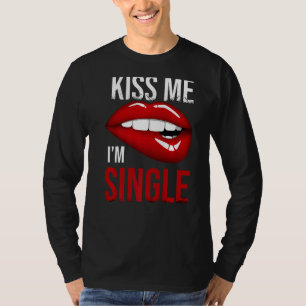 Valentinstag Küss mir, dass ich Single bin T-Shirt
