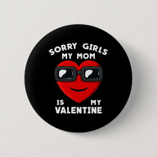 Valentinstag Sorry Girls, meine Mama ist mein Vale Button