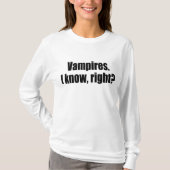 Vampire. Ich weiß, recht? T-Shirt (Vorderseite)