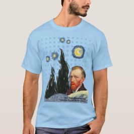 Van Gogh with every star I see, I remember that  T-Shirt